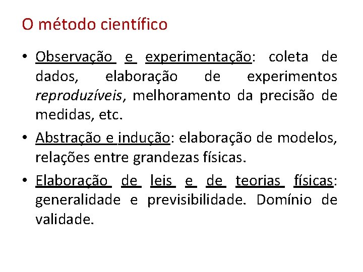 O método científico • Observação e experimentação: coleta de dados, elaboração de experimentos reproduzíveis,