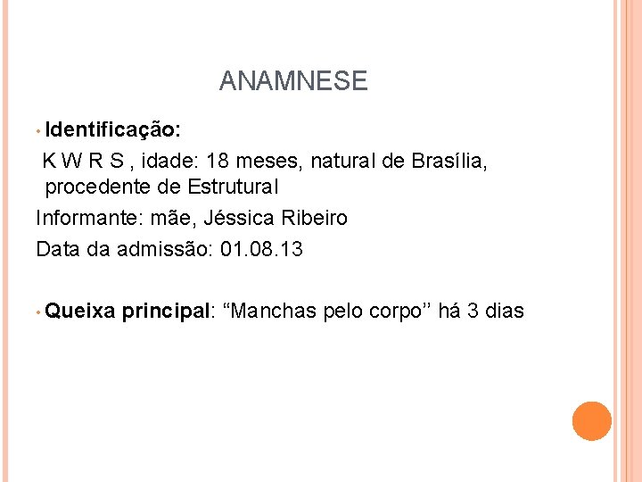 ANAMNESE • Identificação: K W R S , idade: 18 meses, natural de Brasília,