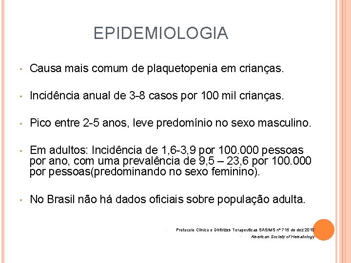 EPIDEMIOLOGIA • Causa mais comum de plaquetopenia em crianças. • Incidência anual de 3