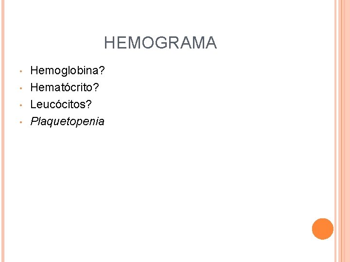 HEMOGRAMA • • Hemoglobina? Hematócrito? Leucócitos? Plaquetopenia 