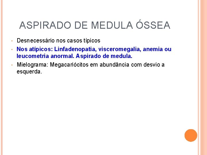 ASPIRADO DE MEDULA ÓSSEA • • • Desnecessário nos casos típicos Nos atípicos: Linfadenopatia,