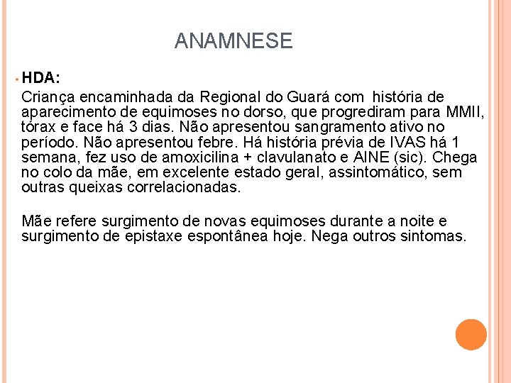 ANAMNESE • HDA: Criança encaminhada da Regional do Guará com história de aparecimento de