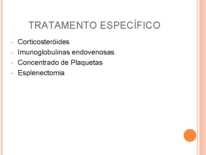 TRATAMENTO ESPECÍFICO • • Corticosteróides Imunoglobulinas endovenosas Concentrado de Plaquetas Esplenectomia 