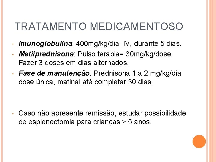 TRATAMENTO MEDICAMENTOSO • • Imunoglobulina: 400 mg/kg/dia, IV, durante 5 dias. Metilprednisona: Pulso terapia=