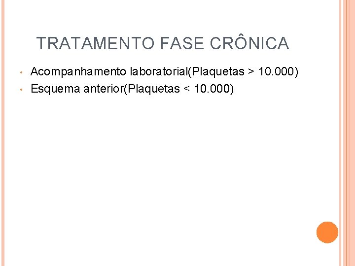 TRATAMENTO FASE CRÔNICA • • Acompanhamento laboratorial(Plaquetas > 10. 000) Esquema anterior(Plaquetas < 10.