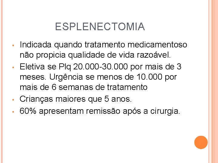 ESPLENECTOMIA • • Indicada quando tratamento medicamentoso não propicia qualidade de vida razoável. Eletiva