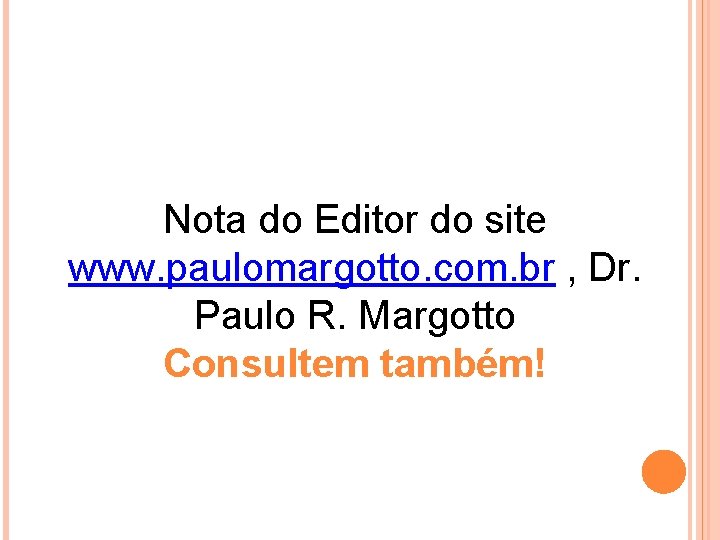 Nota do Editor do site www. paulomargotto. com. br , Dr. Paulo R. Margotto