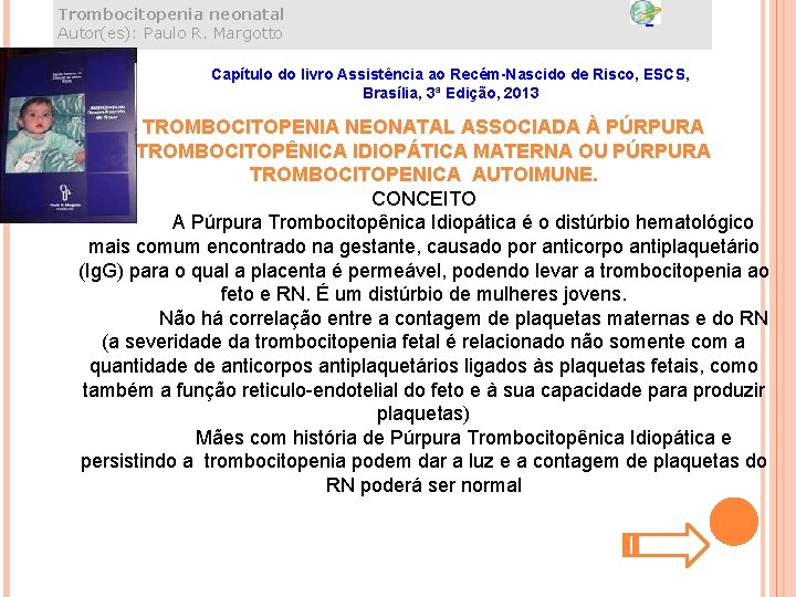 Trombocitopenia neonatal Autor(es): Paulo R. Margotto Capítulo do livro Assistência ao Recém-Nascido de Risco,