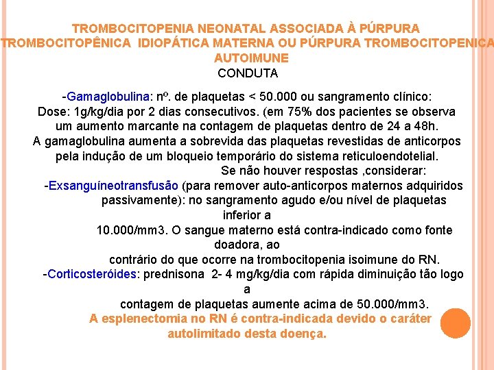 TROMBOCITOPENIA NEONATAL ASSOCIADA À PÚRPURA TROMBOCITOPÊNICA IDIOPÁTICA MATERNA OU PÚRPURA TROMBOCITOPENICA AUTOIMUNE CONDUTA -Gamaglobulina: