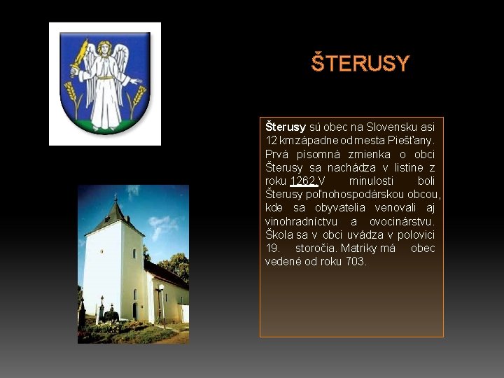 ŠTERUSY Šterusy sú obec na Slovensku asi 12 km západne od mesta Piešťany. Prvá
