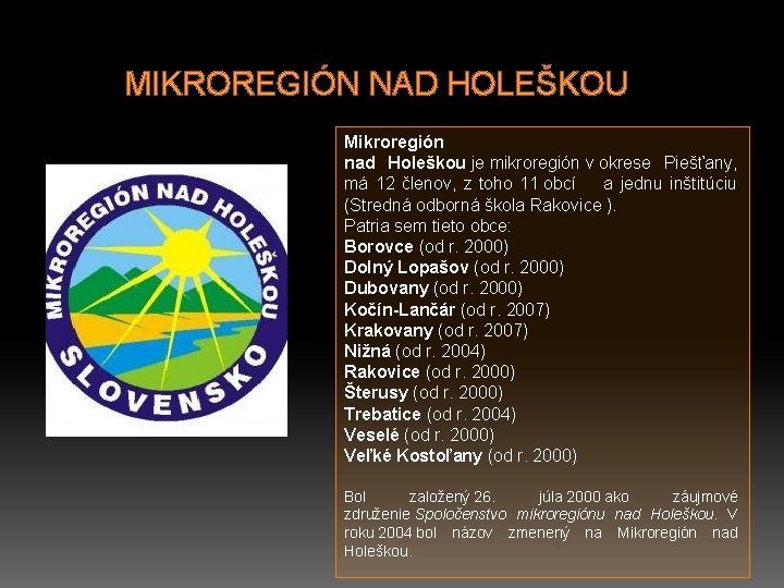 MIKROREGIÓN NAD HOLEŠKOU Mikroregión nad Holeškou je mikroregión v okrese Piešťany, má 12 členov,