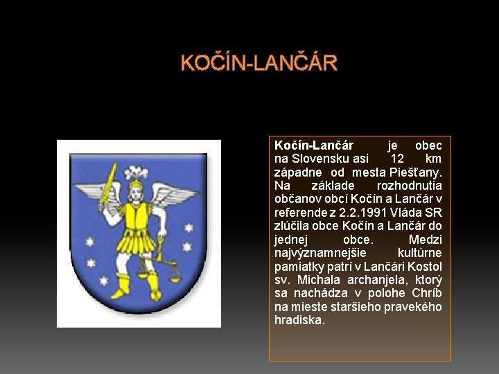 KOČÍN-LANČÁR Kočín-Lančár je obec na Slovensku asi 12 km západne od mesta Piešťany. Na