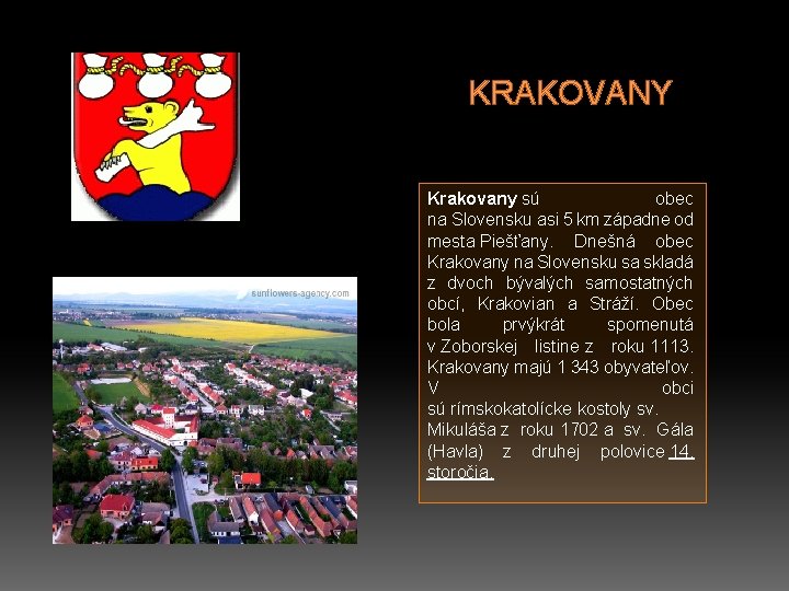 KRAKOVANY Krakovany sú obec na Slovensku asi 5 km západne od mesta Piešťany. Dnešná