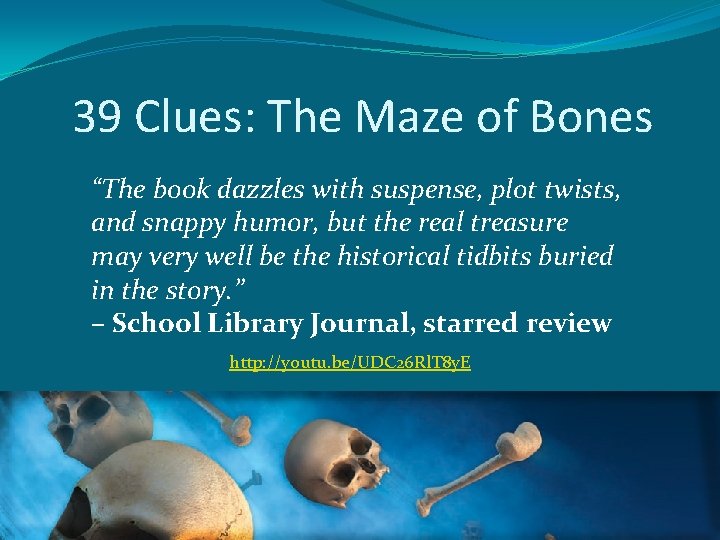 39 Clues: The Maze of Bones “The book dazzles with suspense, plot twists, and