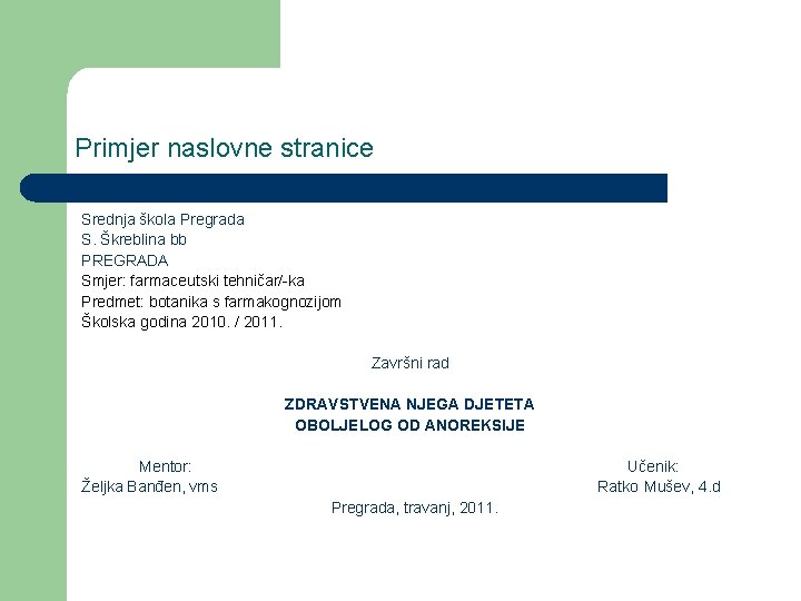 Primjer naslovne stranice Srednja škola Pregrada S. Škreblina bb PREGRADA Smjer: farmaceutski tehničar/-ka Predmet: