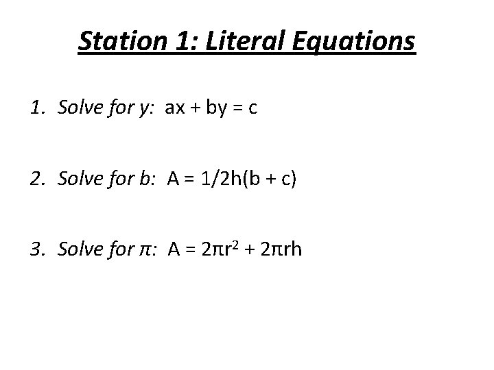 Station 1: Literal Equations 1. Solve for y: ax + by = c 2.