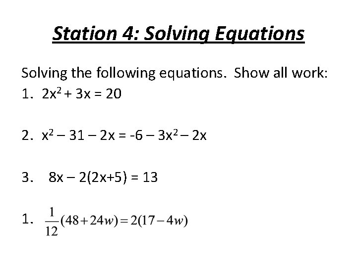 Station 4: Solving Equations Solving the following equations. Show all work: 1. 2 x