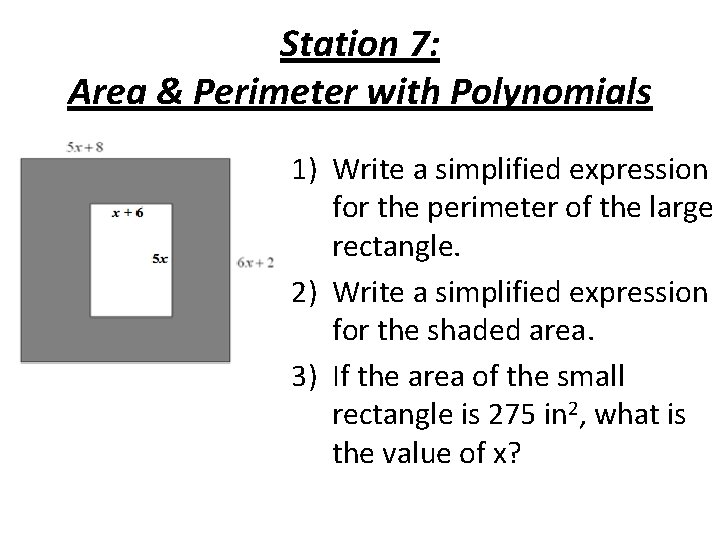 Station 7: Area & Perimeter with Polynomials 1) Write a simplified expression for the