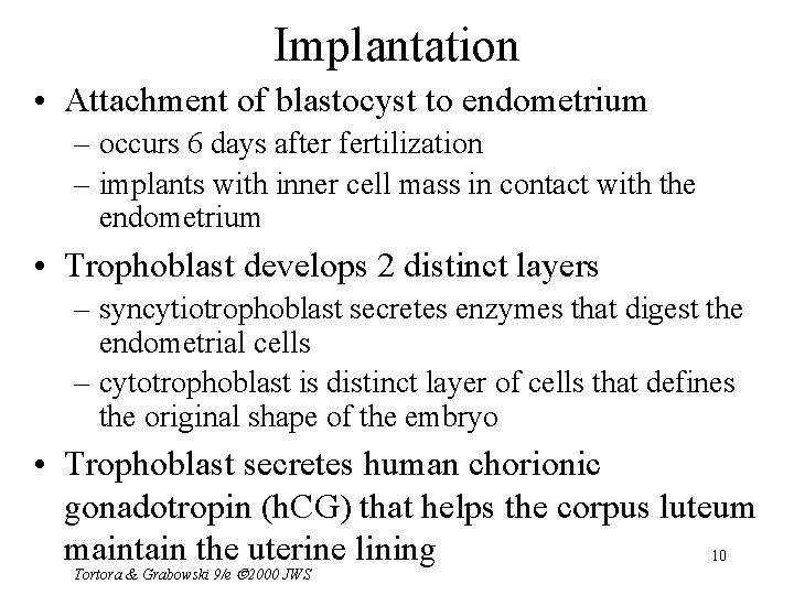 Implantation • Attachment of blastocyst to endometrium – occurs 6 days after fertilization –