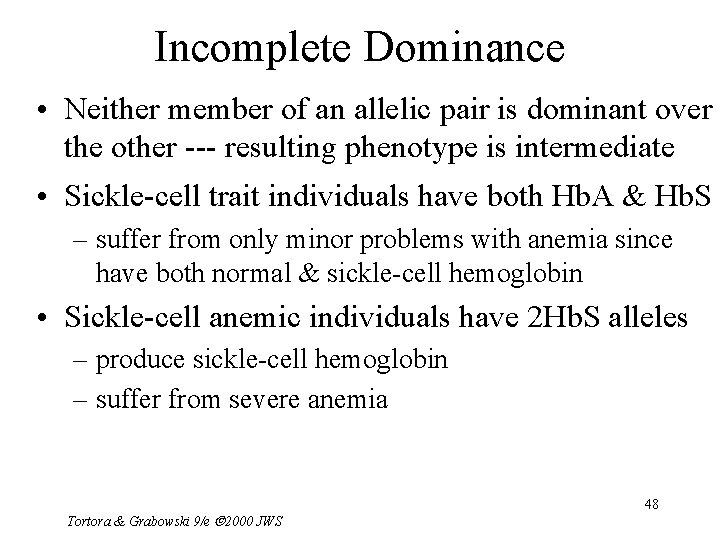 Incomplete Dominance • Neither member of an allelic pair is dominant over the other