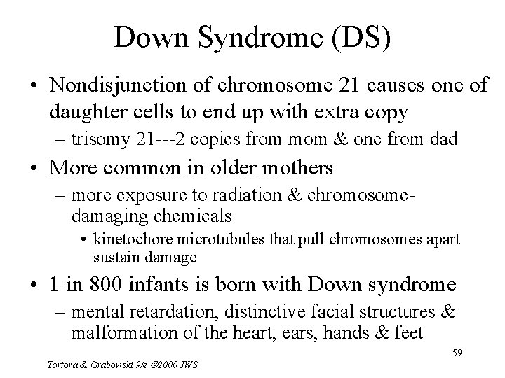 Down Syndrome (DS) • Nondisjunction of chromosome 21 causes one of daughter cells to