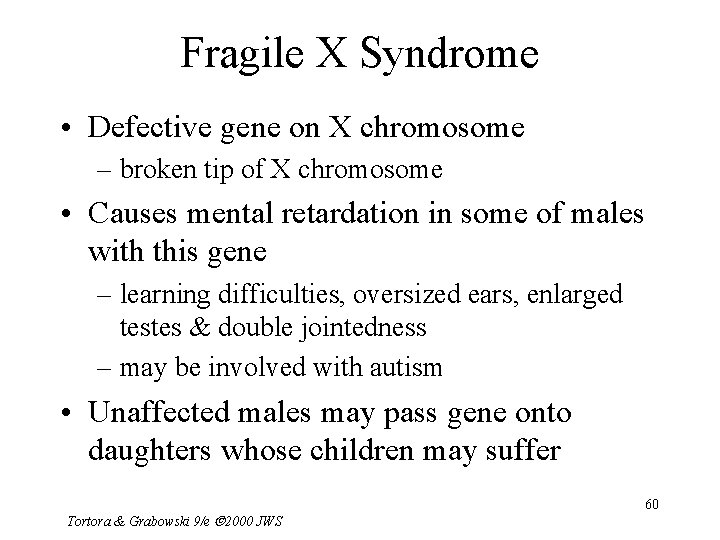 Fragile X Syndrome • Defective gene on X chromosome – broken tip of X