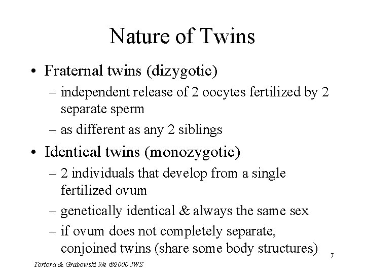 Nature of Twins • Fraternal twins (dizygotic) – independent release of 2 oocytes fertilized