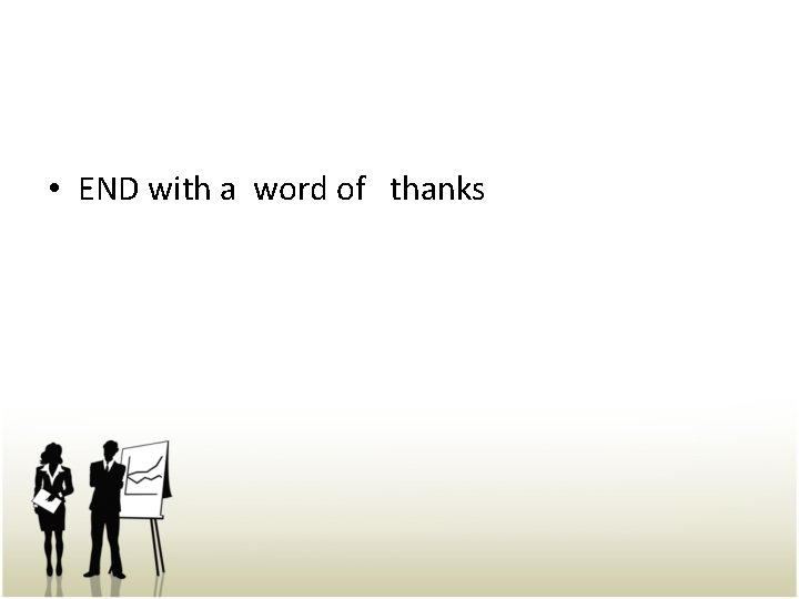  • END with a word of thanks 