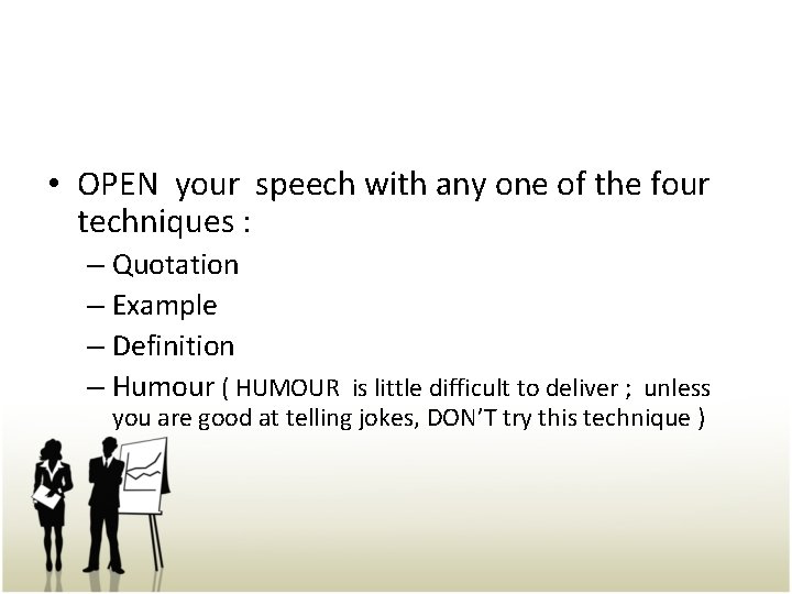  • OPEN your speech with any one of the four techniques : –