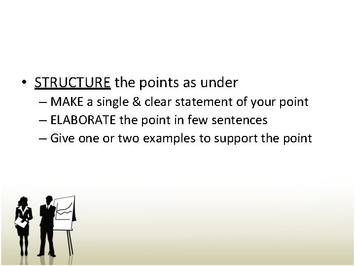  • STRUCTURE the points as under – MAKE a single & clear statement