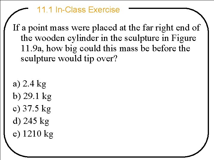11. 1 In-Class Exercise If a point mass were placed at the far right