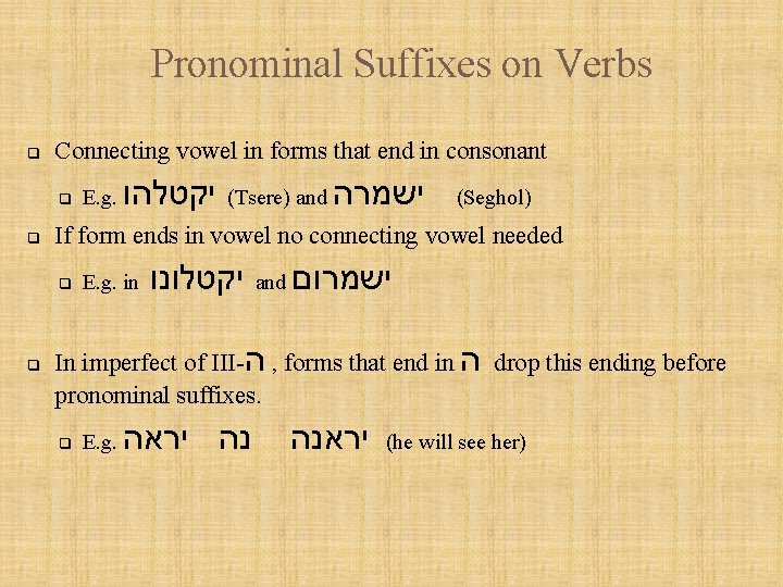 Pronominal Suffixes on Verbs q Connecting vowel in forms that end in consonant q