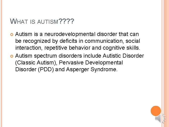 WHAT IS AUTISM? ? Autism is a neurodevelopmental disorder that can be recognized by