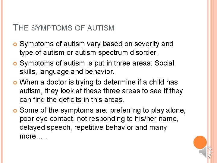 THE SYMPTOMS OF AUTISM Symptoms of autism vary based on severity and type of