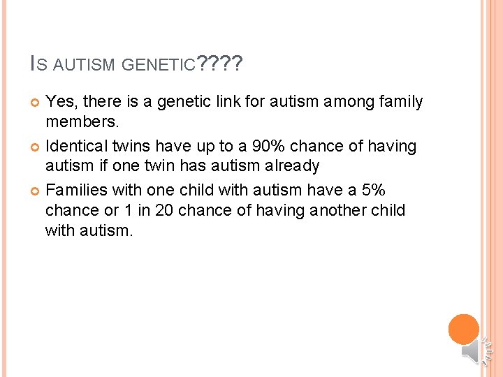 IS AUTISM GENETIC? ? Yes, there is a genetic link for autism among family