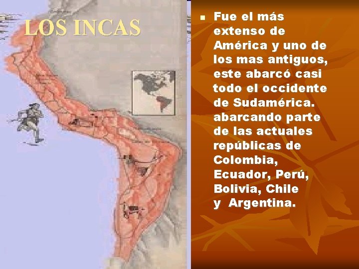 LOS INCAS Fue el más extenso de América y uno de los mas antiguos,