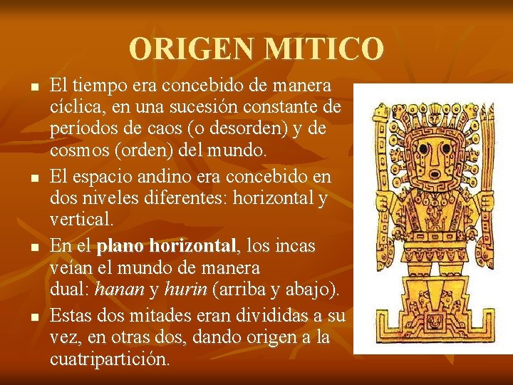 ORIGEN MITICO El tiempo era concebido de manera cíclica, en una sucesión constante de