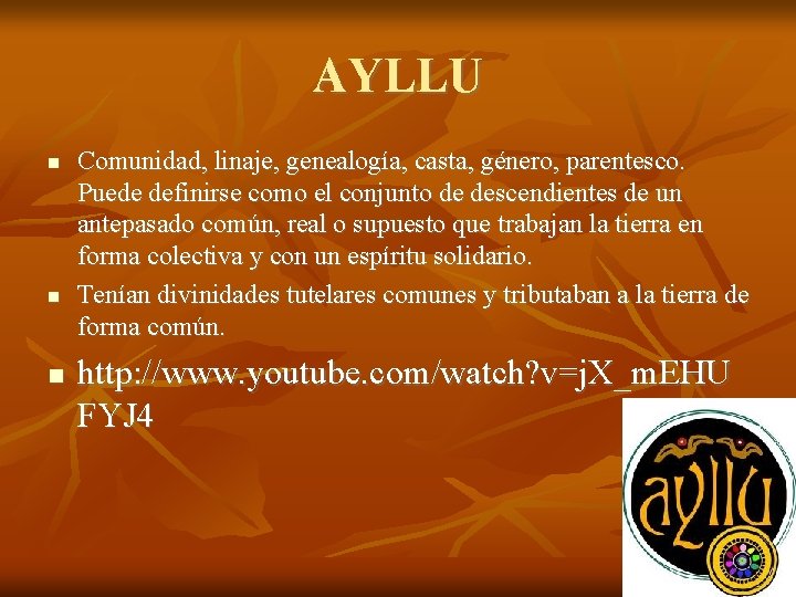 AYLLU Comunidad, linaje, genealogía, casta, género, parentesco. Puede definirse como el conjunto de descendientes