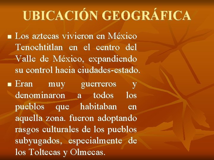 UBICACIÓN GEOGRÁFICA Los aztecas vivieron en México Tenochtitlan en el centro del Valle de