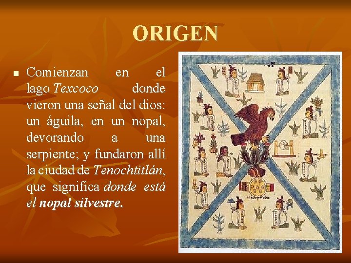 ORIGEN Comienzan en el lago Texcoco donde vieron una señal del dios: un águila,