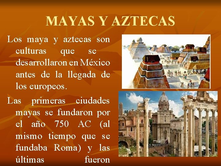 MAYAS Y AZTECAS Los maya y aztecas son culturas que se desarrollaron en México