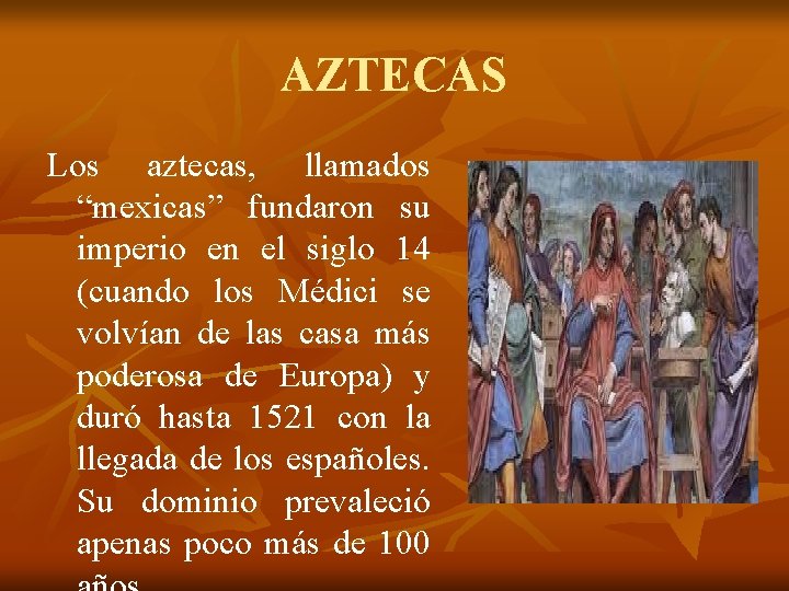 AZTECAS Los aztecas, llamados “mexicas” fundaron su imperio en el siglo 14 (cuando los