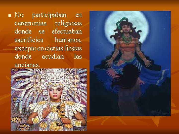  No participaban en ceremonias religiosas donde se efectuaban sacrificios humanos, excepto en ciertas