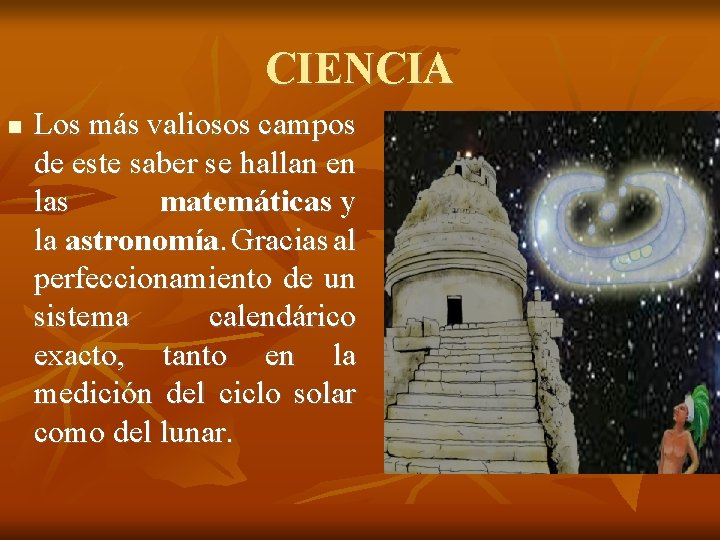 CIENCIA Los más valiosos campos de este saber se hallan en las matemáticas y