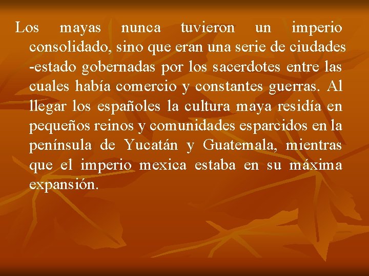 Los mayas nunca tuvieron un imperio consolidado, sino que eran una serie de ciudades