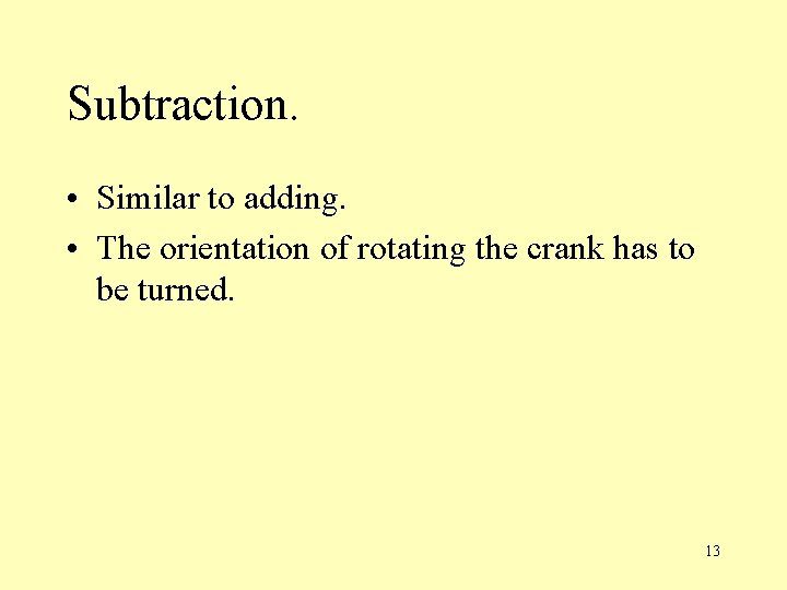 Subtraction. • Similar to adding. • The orientation of rotating the crank has to