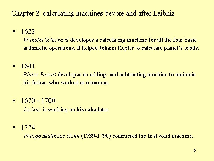 Chapter 2: calculating machines bevore and after Leibniz • 1623 Wilhelm Schickard developes a