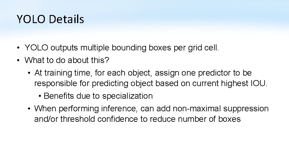 YOLO Details • YOLO outputs multiple bounding boxes per grid cell. • What to