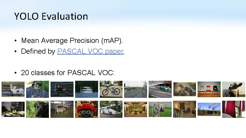YOLO Evaluation • Mean Average Precision (m. AP). • Defined by PASCAL VOC paper.