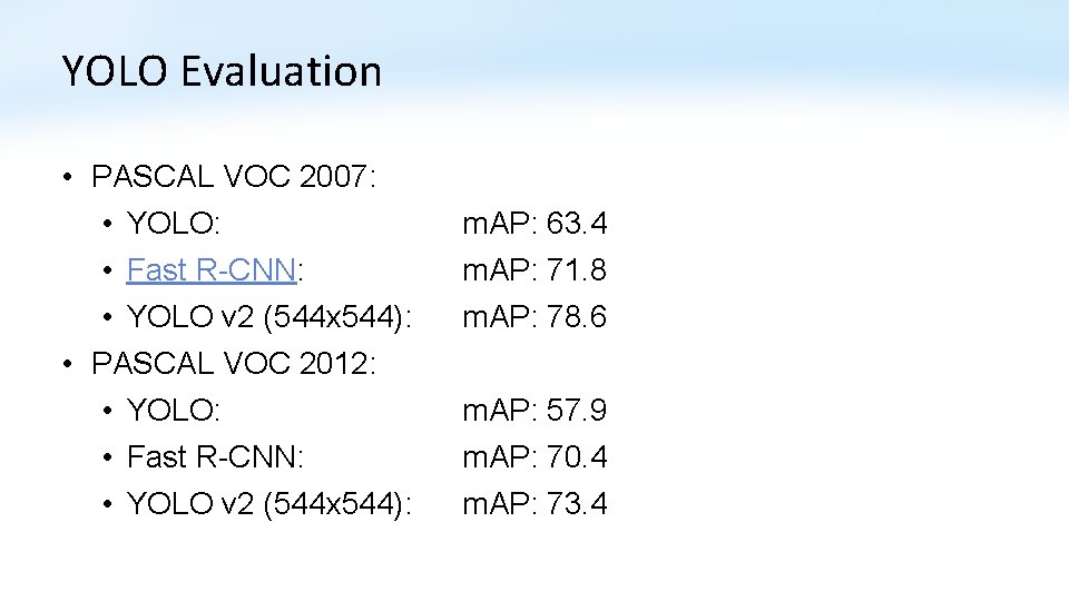 YOLO Evaluation • PASCAL VOC 2007: • YOLO: • Fast R-CNN: • YOLO v